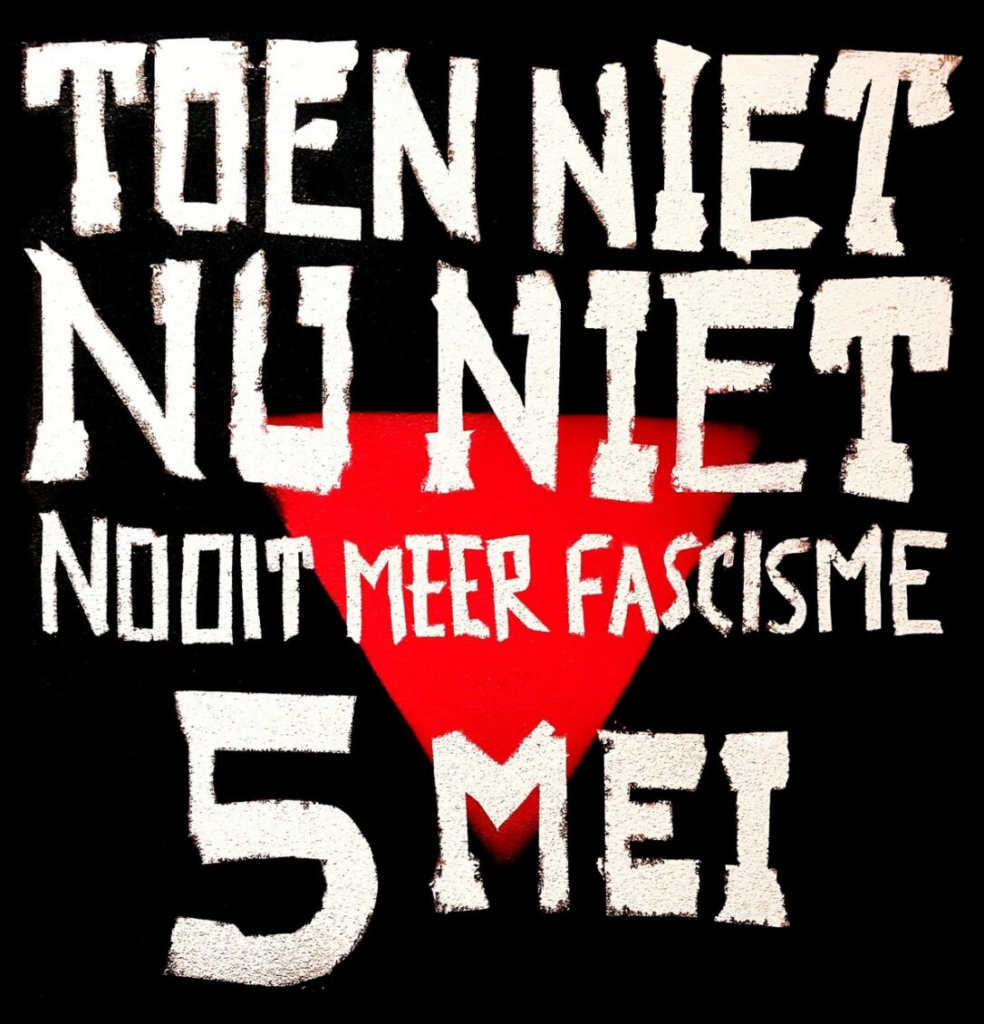TOEN NIET NU NIET NOOIT MEER FASCISME
5 MEI